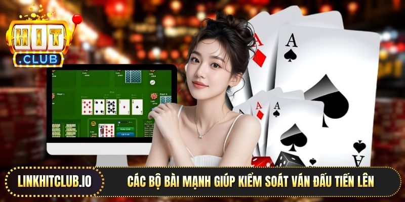 Các bộ bài mạnh giúp kiểm soát ván đấu Tiến lên