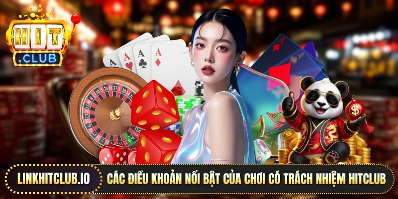 Các điều khoản nổi bật của chơi có trách nhiệm Hitclub