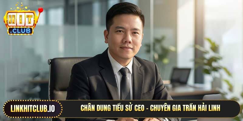 Chân dung CEO – Chuyên gia Trần Hải Linh