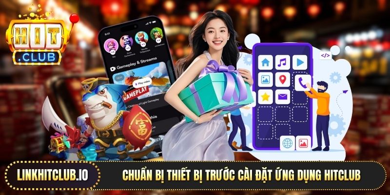 Chuẩn bị thiết bị trước cài đặt ứng dụng Hitclub