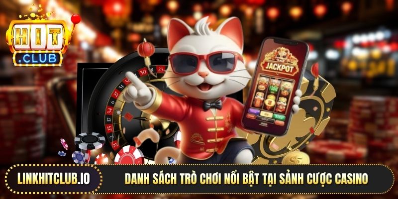 Danh sách trò chơi nổi bật tại sảnh cược casino