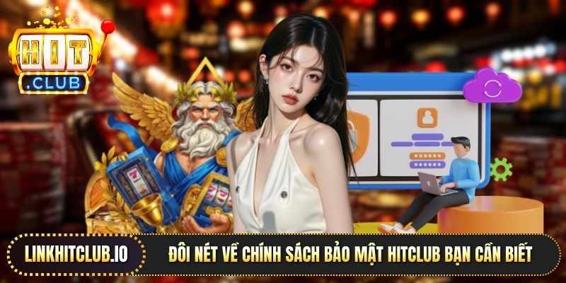 Đôi nét về chính sách bảo mật Hitclub bạn cần biết