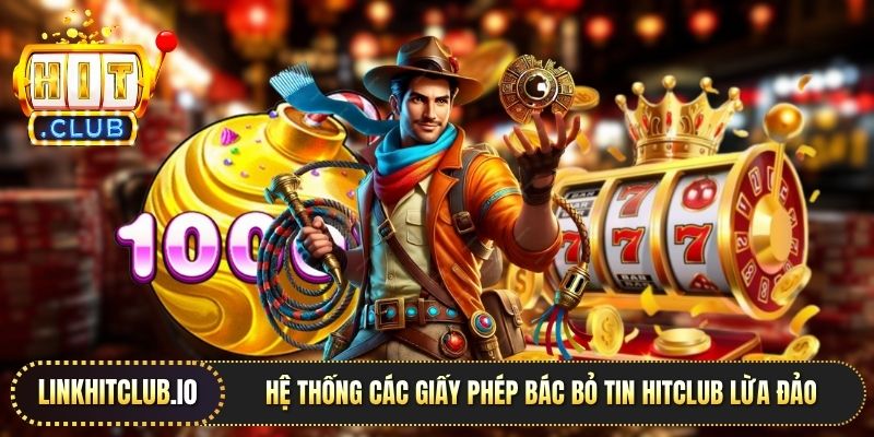 Hệ thống các giấy phép bác bỏ tin Hitclub lừa đảo