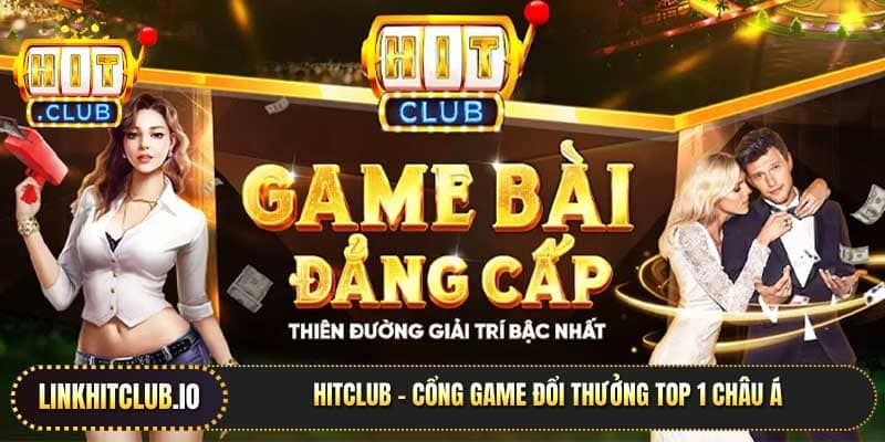 Hitclub cổng game đổi thưởng top 1 châu Á
