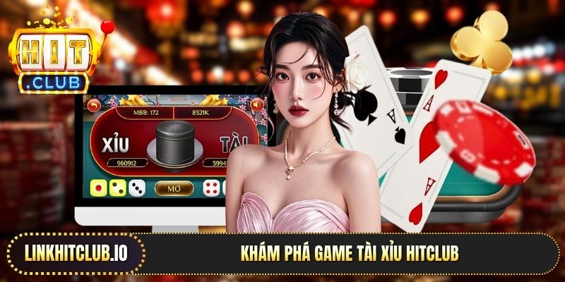 Khám phá game tài xỉu Hitclub