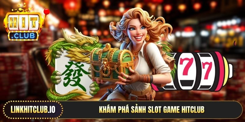 Khám phá sảnh slot game Hitclub
