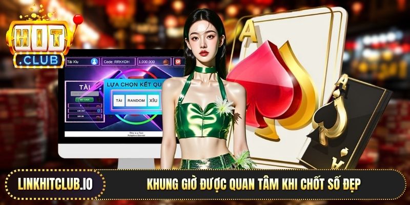 Khung giờ được quan tâm khi chốt số đẹp