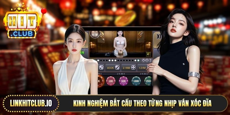Kinh nghiệm bắt cầu theo từng nhịp ván xóc đĩa 