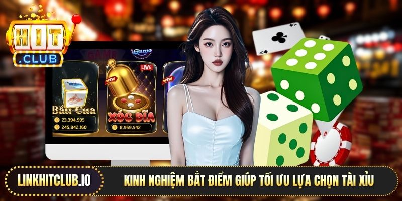 Kinh nghiệm bắt điểm giúp tối ưu lựa chọn tài xỉu