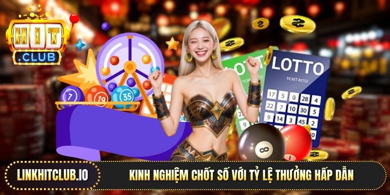 Kinh nghiệm chốt số với tỷ lệ thưởng hấp dẫn