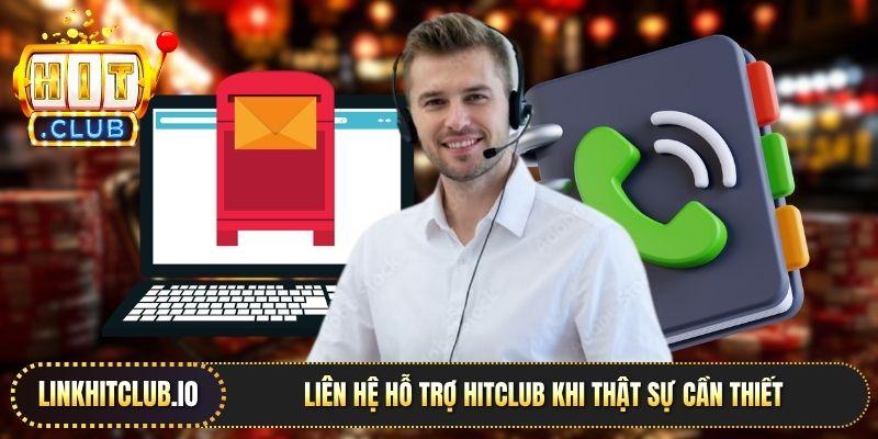 Liên hệ hỗ trợ Hitclub khi thật sự cần thiết 