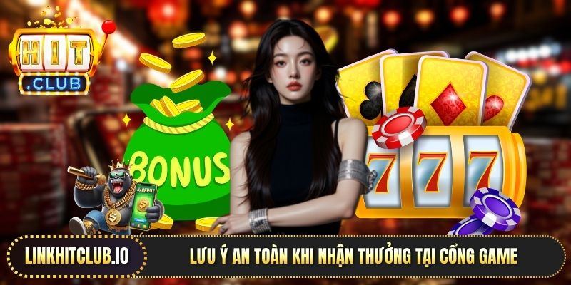 Lưu ý an toàn khi nhận thưởng tại cổng game