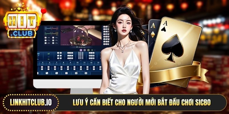 Lưu ý cần biết cho người mới bắt đầu chơi Sicbo