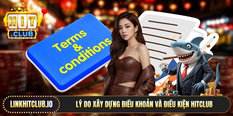 Lý do xây dựng điều khoản và điều kiện Hitclub