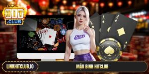 Mậu Binh Hitclub | Sắp Xếp 3 Chi Chuẩn, Ăn Tiền Toàn Game 