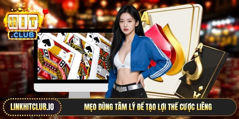 Mẹo dùng tâm lý để tạo lợi thế cược Liêng