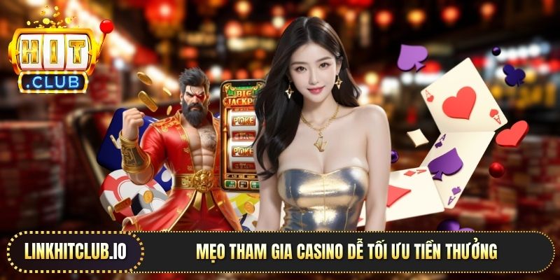 Mẹo tham gia casino dễ tối ưu tiền thưởng