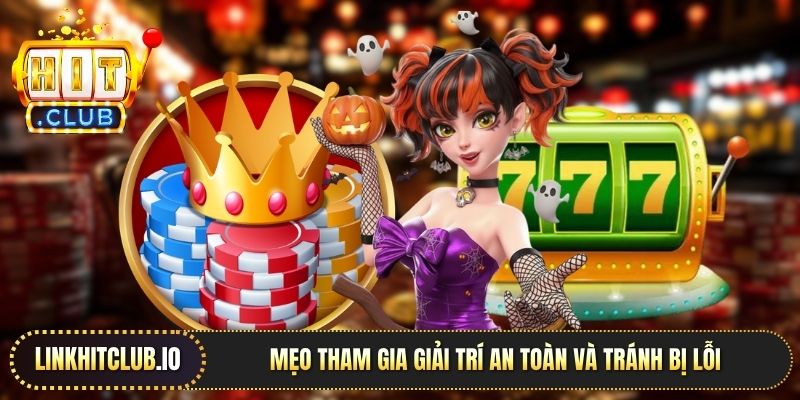 Mẹo tham gia giải trí an toàn và tránh bị lỗi