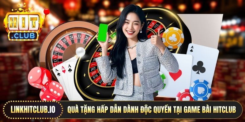 Quà tặng hấp dẫn dành độc quyền tại game bài Hitclub