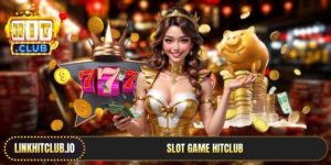 Slot Game Hitclub | Kích Hoạt Hũ Thưởng Săn Jackpot Lớn x999 