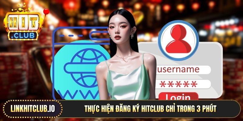 Thực hiện đăng ký Hitclub chỉ trong 3 phút