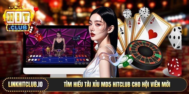 Tìm hiểu tài xỉu MD5 Hitclub cho hội viên mới